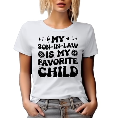 My Son-In-Law Is My Favorite Child, Mother-In-Law or Father-In-Law Quote, White T-Shirt, Small