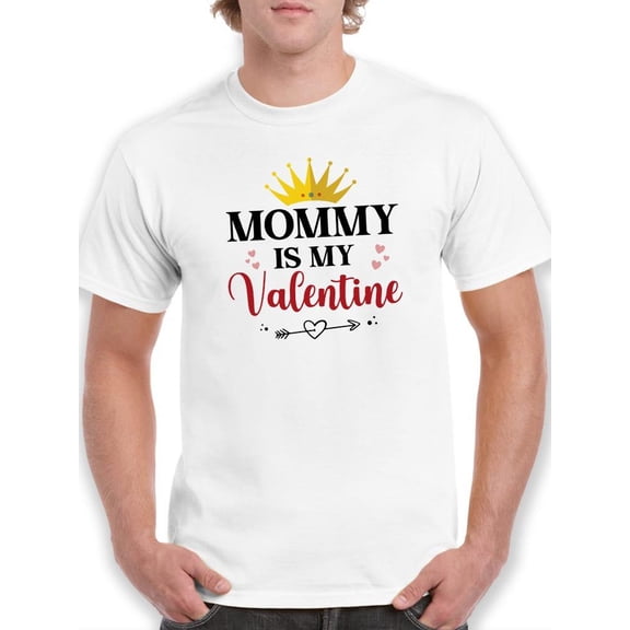 Mommy Is My Valentine T-Shirt Men -Smartprints Designs, Male 4X-Large