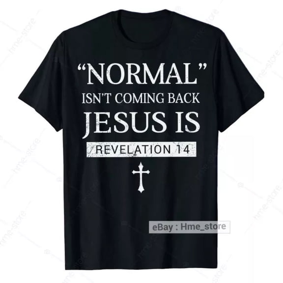 Normal Isn't Coming Back Jesus Is T-Shirt Bible Verse Revelation 14 Cross Tee