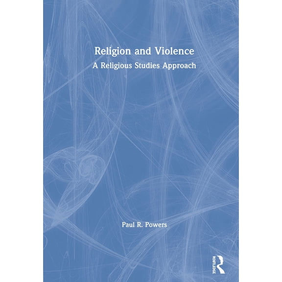 Religion and Violence: A Religious Studies Approach, (Paperback)