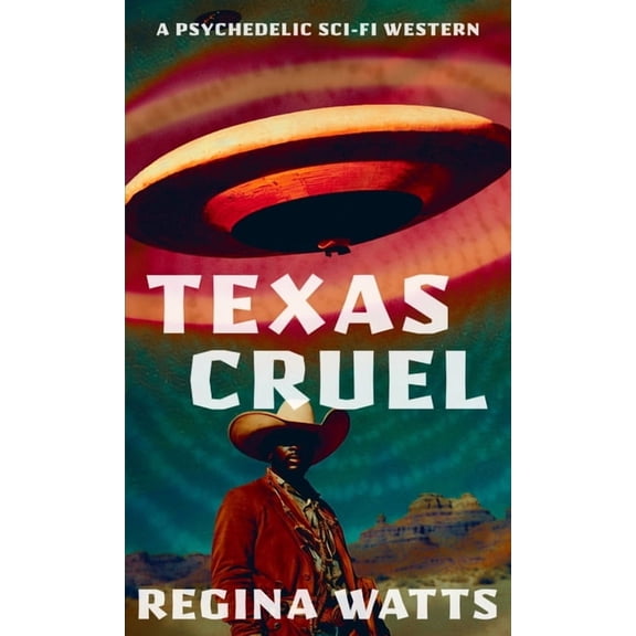 Texas Cruel: A Psychedelic Sci-Fi Western, (Paperback)