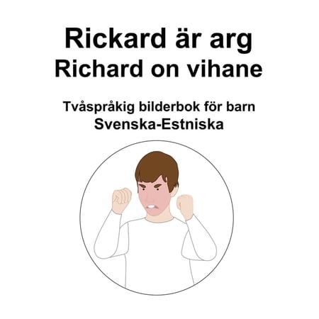 Svenska-Estniska Rickard är arg / Richard on vihane Tvåspråkig bilderbok för barn (Paperback)