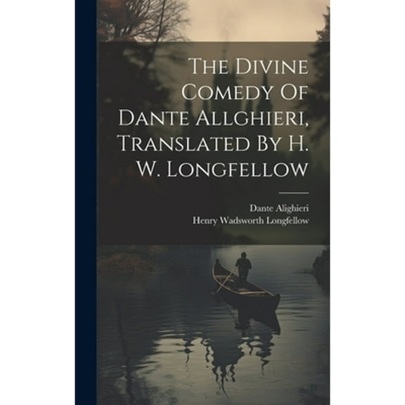 The Divine Comedy Of Dante Allghieri, Translated By H. W. Longfellow