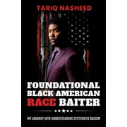 Foundational Black American Race Baiter: My Journey Into Understanding Systematic Racism, (Paperback)
