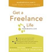 Get a Freelance Life : mediabistro.com's Insider Guide to Freelance Writing (Paperback)