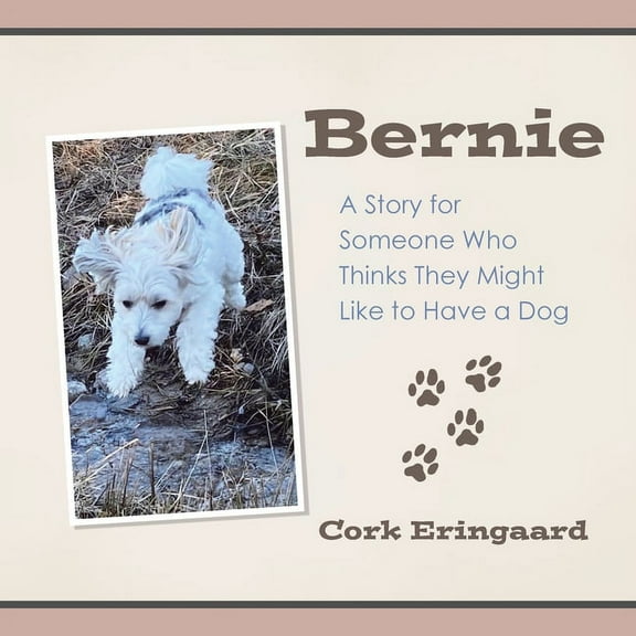 Bernie: A Story for Someone Who Thinks They Might Like to Have a Dog, (Paperback)