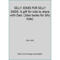 thumbnail image 1 of Pre-Owned SILLY JOKES FOR SILLY DADS: A gift for kids to share with Dad. (Joke books for Silly Kids) (Paperback) 1982904976 9781982904975, 1 of 1