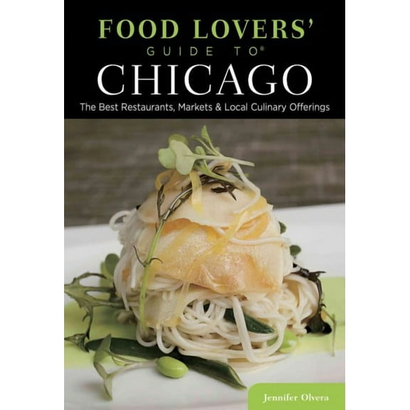 Food Lovers' Series: Food Lovers' Guide to® Chicago : The Best Restaurants, Markets & Local Culinary Offerings (Edition 2) (Paperback)