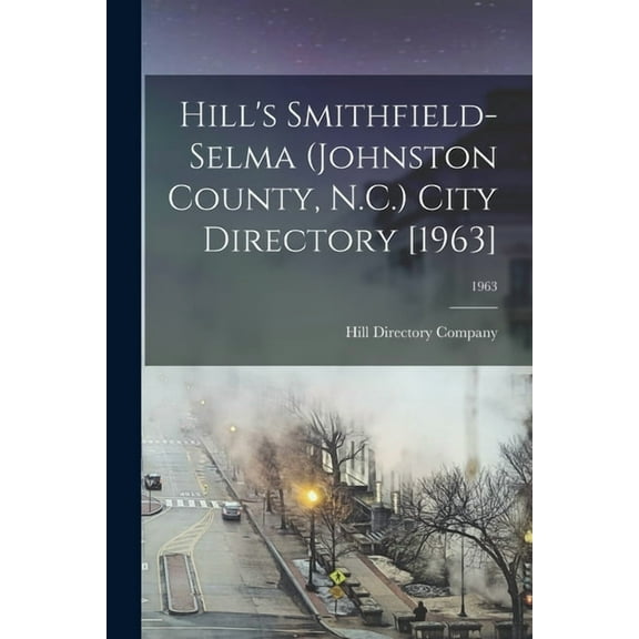Hill's Smithfield-Selma (Johnston County, N.C.) City Directory [1963]; 1963, (Paperback)