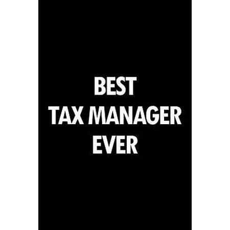 Best Tax Manager Ever : Blank Lined Novelty Office Humor Themed Notebook to Write In: With a Practical and Versatile Wide Rule (The Best Tax Service)
