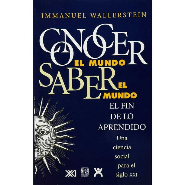 Libro Conocer El Mundo, Saber El Mundo: El Fin De Lo Aprendido Tapa Blanda, Autor Immanuel Wallerstein, Editorial Siglo Xxi Editores