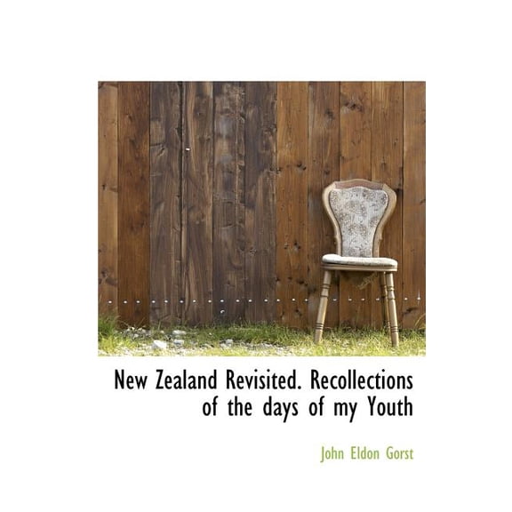 New Zealand Revisited. Recollections of the Days of My Youth (Hardcover)