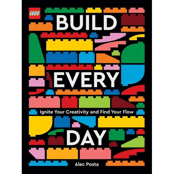 LEGO Build Every Day : Ignite Your Creativity and Find Your Flow (Hardcover)