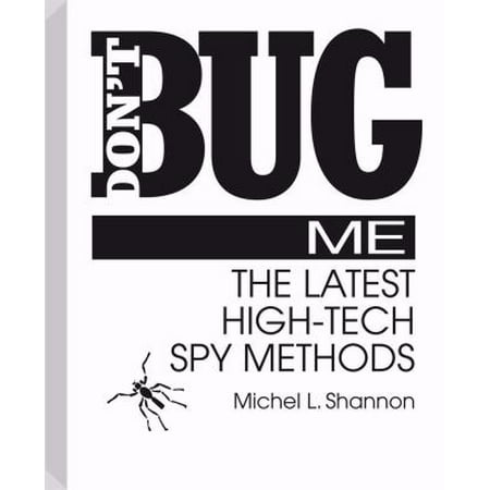 Don't Bug Me: The Latest High-Tech Spy Methods [Paperback - Used]