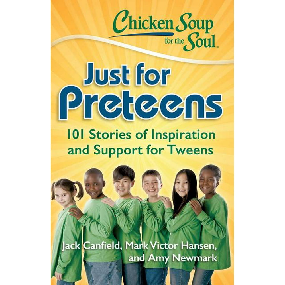 Chicken Soup for the Soul Chicken Soup for the Soul Just for Preteens