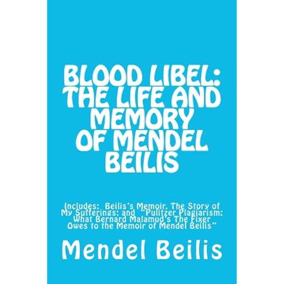 Pre-Owned Blood Libel: The Life and Memory of Mendel Beilis: Includes: Beilis's Memoir, The Story of My (Paperback) by Jay Beilis, Jeremy Simcha Garber, Mark S Stein