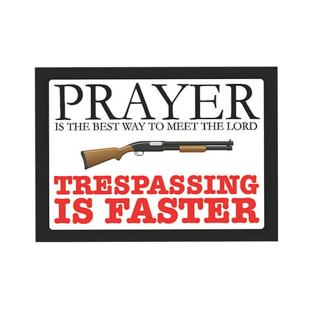 Prayer Is The Best Way To Meet The Lord Trespassing Is Faster Sign Large - Aluminum Metal, (Best Way To Deburr Aluminum)