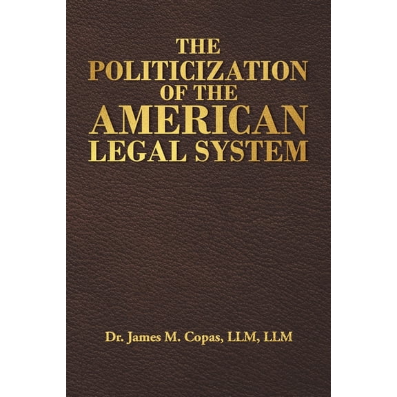 The Politicization of the American Legal System, (Paperback)