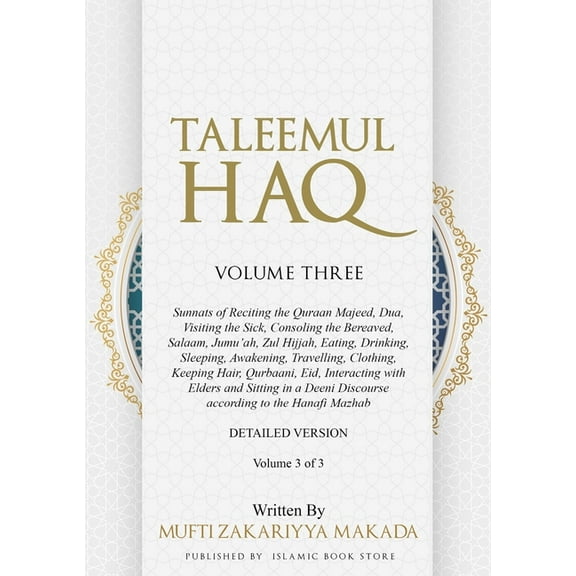 Volume 3 of 3 Taleemul Haq: VOLUME THREE - Sunnats of Reciting the Quraan Majeed, Dua, Visiting the Sick, Consoling the Bereaved, Sala, (Paperback)