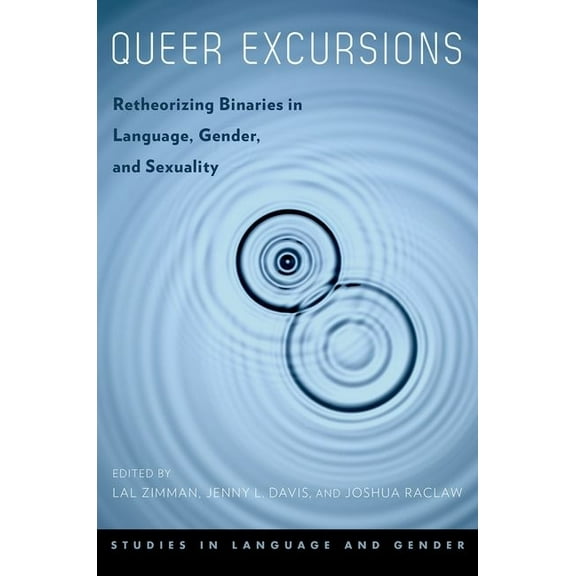Studies in Language and Gender Queer Excursions: Retheorizing Binaries in Language, Gender, and Sexuality, (Paperback)