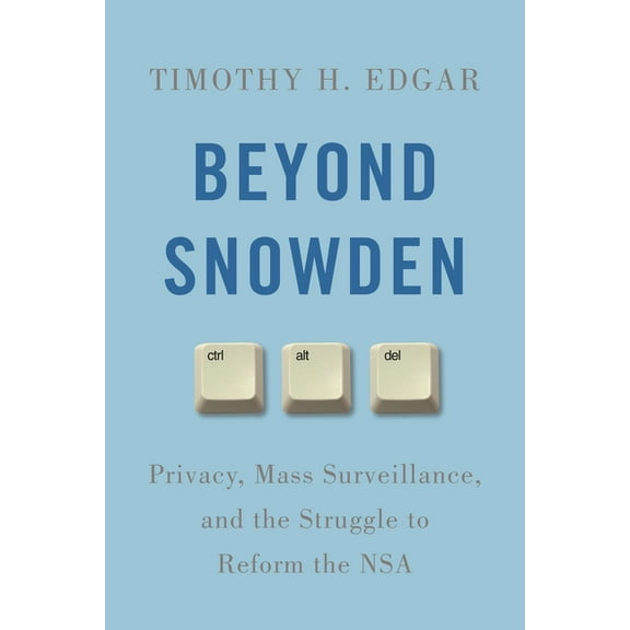 Beyond Snowden: Privacy, Mass Surveillance, and the Struggle to Reform the NSA, (Hardcover)