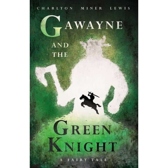 Gawayne and the Green Knight - A Fairy Tale;With an Introduction by K. G. T. Webster, (Paperback)