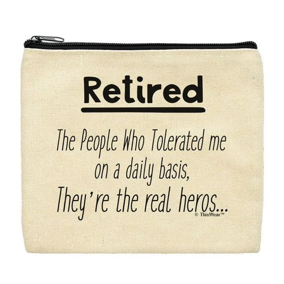ThisWear Retirement Gifts for Women Retired The People Who Tollerated Me On A Daily Basis They're The Real Heros Makeup Bag