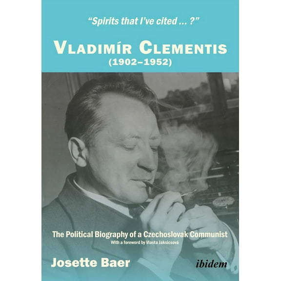 "Spirits That I've Cited...?" Vladimír Clementis (1902-1952): The Political Biography of a Czechoslovak Communist (Paperback)