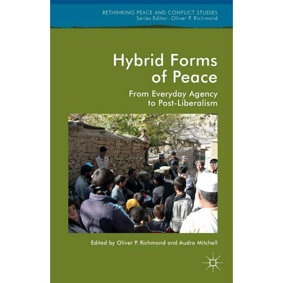Rethinking Peace and Conflict Studies Hybrid Forms of Peace: From Everyday Agency to Post-Liberalism, (Paperback)
