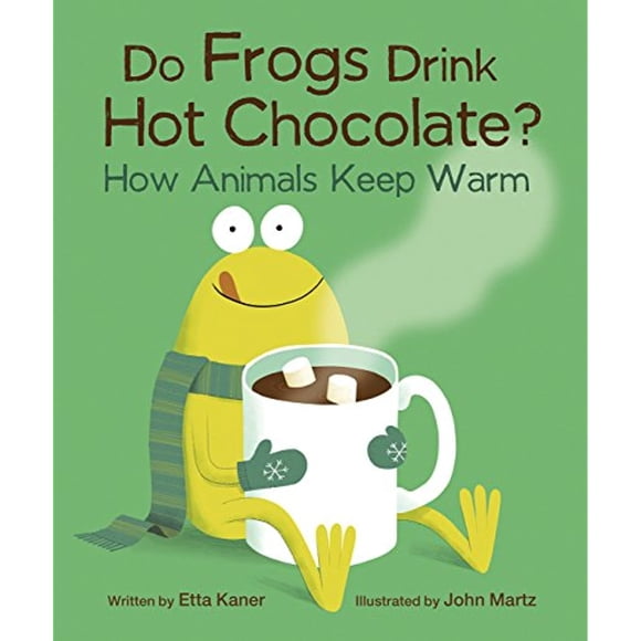 Do Frogs Drink Hot Chocolate?: How Animals Keep Warm