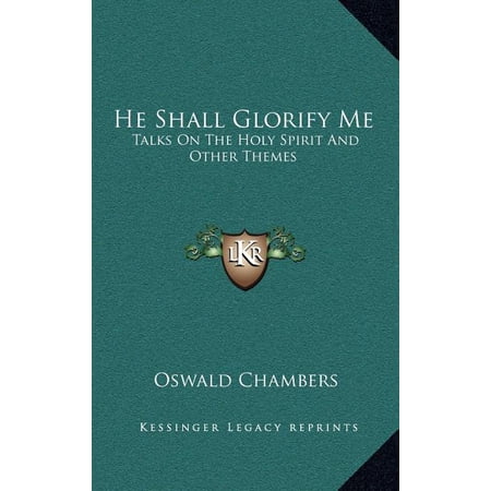 He Shall Glorify Me: Talks On The Holy Spirit And Other Themes (Hardcover)
