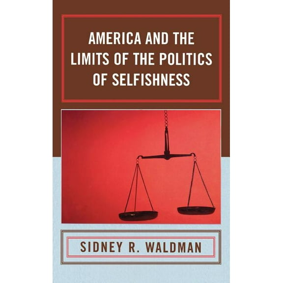 America and the Limits of the Politics of Selfishness, (Hardcover)