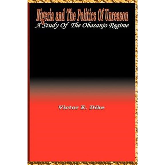 Pre-Owned Nigeria and the Politics of Unreason: A Study of the Obasanjo Regime