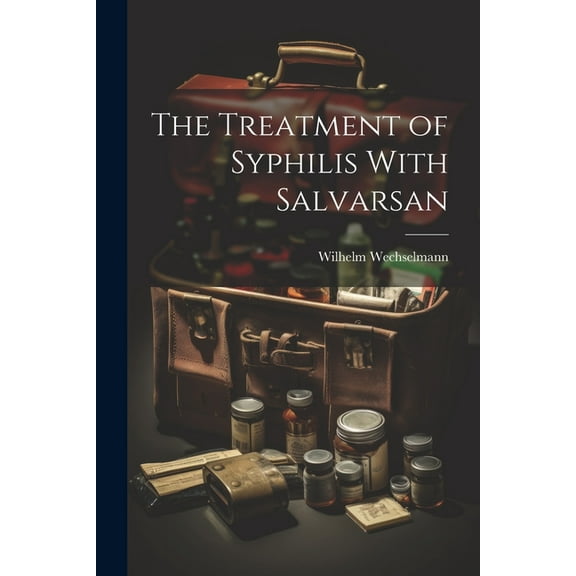 The Treatment of Syphilis With Salvarsan (Paperback)