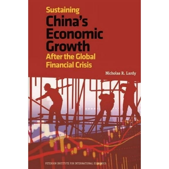 Peterson Institute for International Eco Sustaining China's Economic Growth: After the Global Financial Crisis, (Paperback)