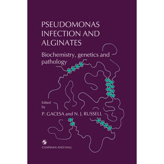 Pseudomonas Infection and Alginates: Biochemistry, Genetics and Pathology, (Paperback)