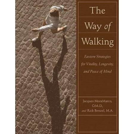 Way of Walking: Eastern Strategies for Vitality, Longevity, and Peace of Mind [Paperback - Used]