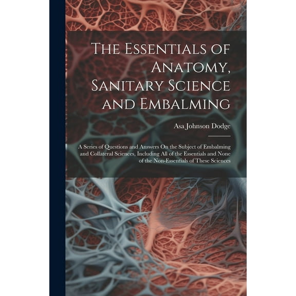 The Essentials of Anatomy, Sanitary Science and Embalming (Paperback)