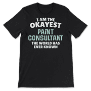 Funny Paint Consultant T-Shirt - I'm the Okayest!
