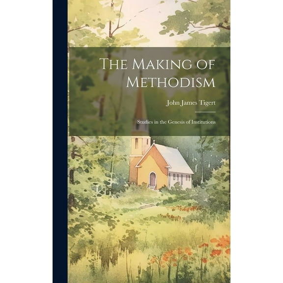 The Making of Methodism : Studies in the Genesis of Institutions (Hardcover)