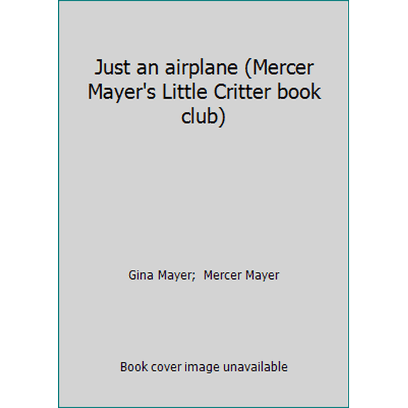 Pre-Owned Just an airplane (Mercer Mayer's Little Critter book club) (Paperback) 0895777843 9780895777843