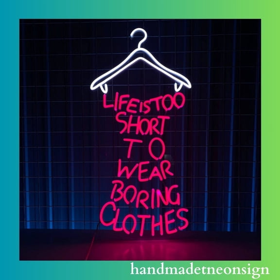 Handmadetneonsign Life Is Too Short To Wear Boring Clothes Neon Wall Sign, Fashion Wall Art Decor, Fashion Shop Wall Decor 57043