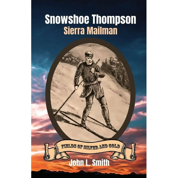 Fields of Silver and Gold Snowshoe Thompson: Sierra Mailman, Book 2, (Paperback)