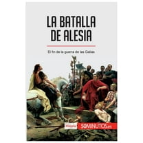 La batalla de Alesia: El fin de la guerra de las Galias, (Paperback)
