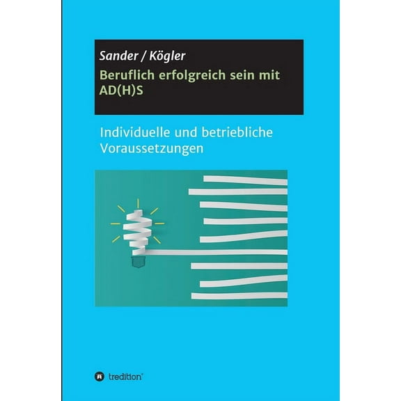 Beruflich erfolgreich sein mit AD(H)S: Individuelle und betriebliche Voraussetzungen (Paperback)