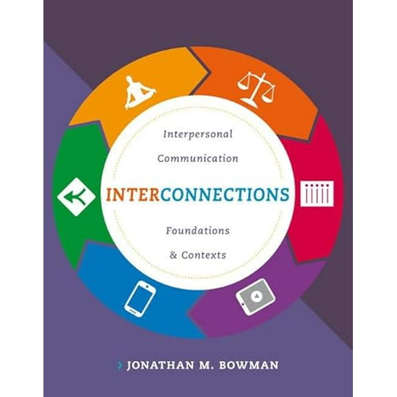 Pre-Owned Interconnections: Interpersonal Communication Foundations and Contexts, 9781285449333, 1285449339, Paperback, 1 edition