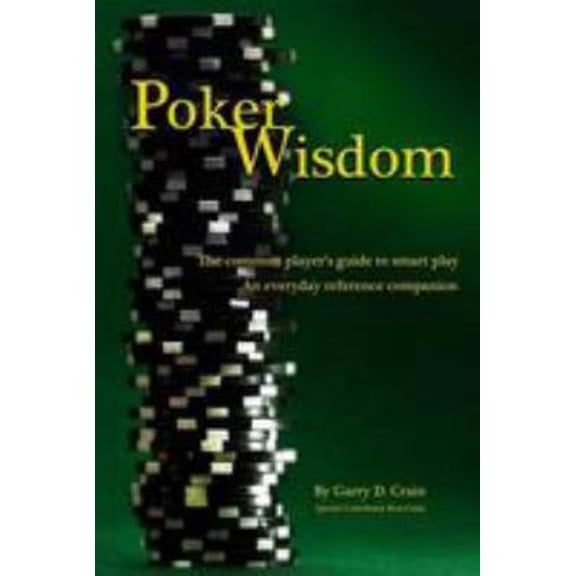 Pre-Owned Poker Wisdom: Master the Art and Science of the Most Complicated Gambling Game in the World: Texas Hold'em The common player's guide (Paperback) 0615701701 9780615701707
