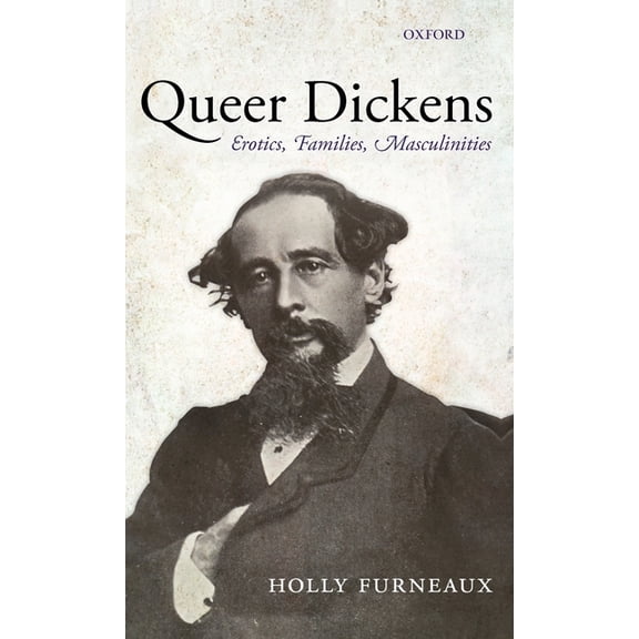 Queer Dickens: Erotics, Families, Masculinities, (Hardcover)