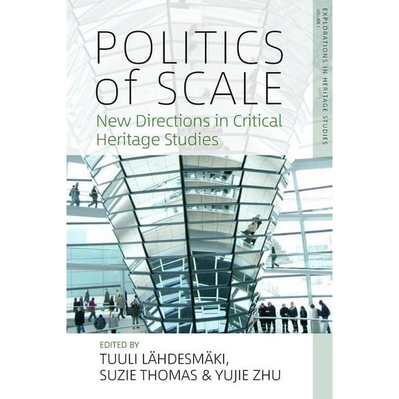 Explorations in Heritage Studies Politics of Scale: New Directions in Critical Heritage Studies, Book 1, (Paperback)