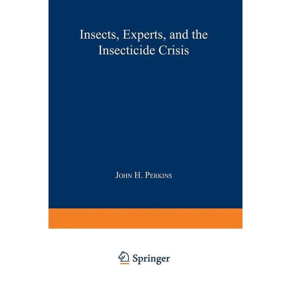 Insects, Experts, and the Insecticide Crisis: The Quest for New Pest Management Strategies, (Paperback)